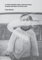 Cover of storia dell'arte dopo l'autocoscienza. A partire dal diario di Carla Lonzi