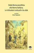 Cover of Dalla Roma pontificia alla Roma italiana. Le istituzioni culturali e la città