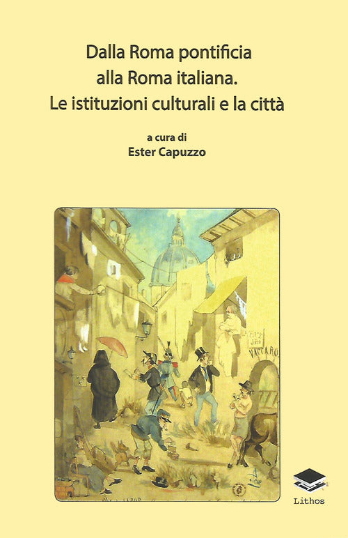 Cover of Dalla Roma pontificia alla Roma italiana. Le istituzioni culturali e la città