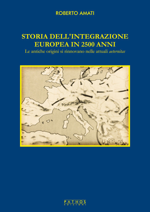 Cover of Storia dell'integrazione europea in 2500 anni. Le antiche origini si rinnovano nelle attuali aeternitas