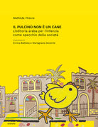 Cover of pulcino non è un cane. L'editoria araba per l'infanzia come specchio della società