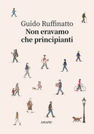 Non eravamo che principianti