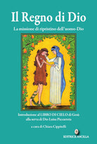 Cover of regno di Dio. La missione di ripristino dell'uomo-Dio. Introduzione al Libro di Cielo di Gesù alla serva di Dio Luisa Piccarreta