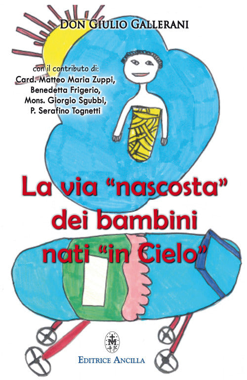 La via nascosta dei bambini nati in cielo. La missione dei bambini abortiti e non nati, nella vita della Chiesa e del mondo