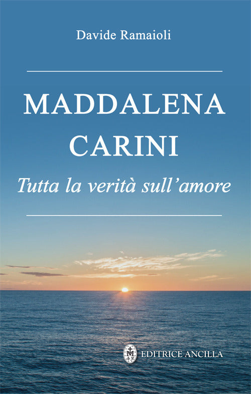 Maddalena Carini. Tutta la verit sull'amore
