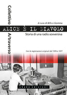 Cover of Alice è il diavolo. Storia di una radio sovversiva