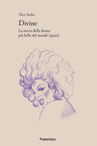 Cover of Divine. La storia della donna più bella del mondo (quasi)