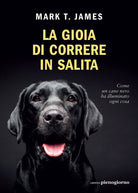 Cover of gioia di correre in salita. Come un cane nero ha illuminato ogni cosa