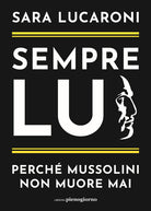 Cover of Sempre lui. Perché Mussolini non muore mai