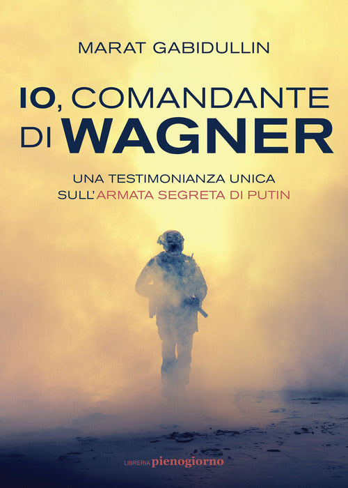 Cover of Io, comandante di Wagner. Una testimonianza unica sull'armata segreta di Putin