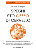 Cover of Spegni sto c***o di cervello. Il geniale metodo scorretto (ma scientifico) per vincere stress, ansia e tutto ciò che ti guasta la vita e ritrovare una volta per tutte la meritata felicità