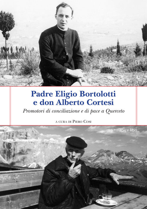 Cover of Padre Eligio Bortolotti e don Alberto Cortesi. Promotori di conciliazione e di pace a Querceto