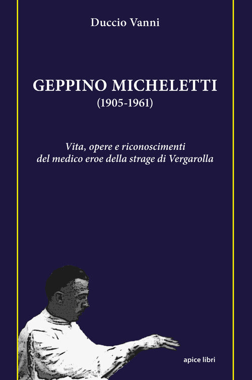 Cover of Geppino Micheletti (1905-1961). Vita, opere e riconoscimenti del medico eroe della strage di Vergarolla