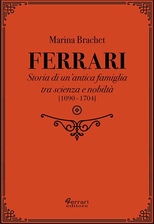 Cover of Ferrari. Storia di un'antica famiglia tra scienza e nobiltà