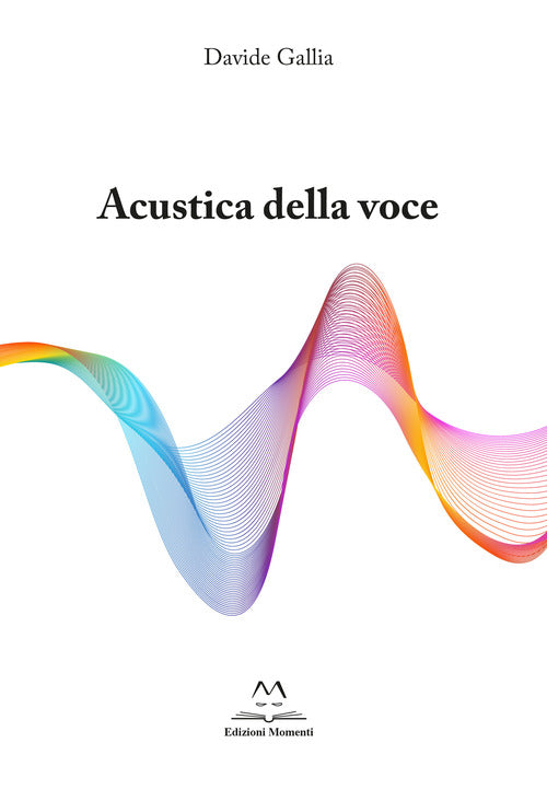 Cover of Acustica della voce. Guida allo strumento voce per cantori professionisti e autodidatti