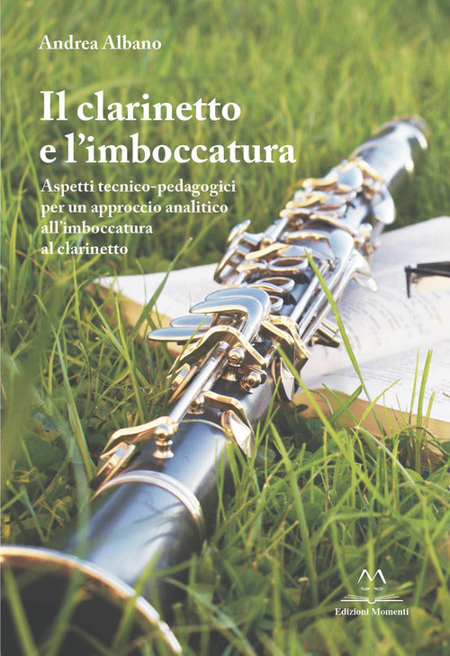 Cover of clarinetto e l’imboccatura. Aspetti tecnico-pedagogici per un approccio analitico all’imboccatura al clarinetto