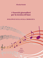 Cover of 7 esercizi giornalieri per la tecnica di base. Sviluppati sulla scala cromatica