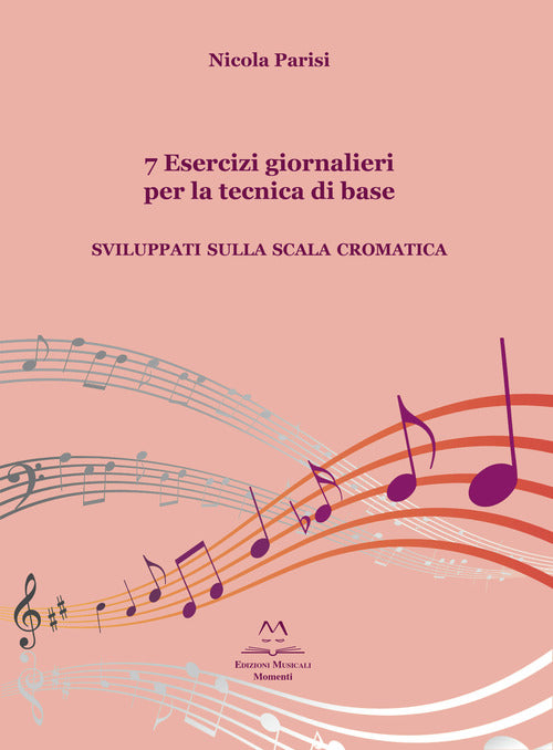 Cover of 7 esercizi giornalieri per la tecnica di base. Sviluppati sulla scala cromatica