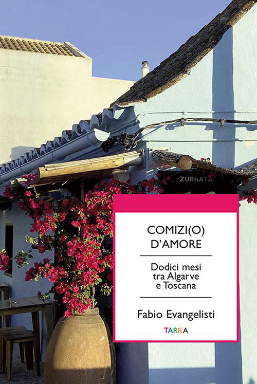 Cover of Comizi(o) d'amore. Dodici mesi tra Algarve e Toscana