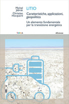 Cover of Litio. Caratteristiche, applicazioni, geopolitica. Un elemento fondamentale per la transizione energetica