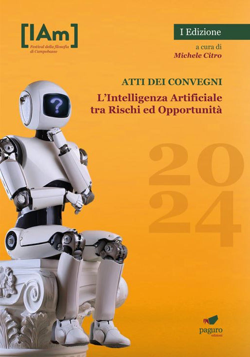L'Intelligenza Artificiale tra rischi ed opportunit. Festival della filosofia di Campobasso 2024. Atti dei convegni