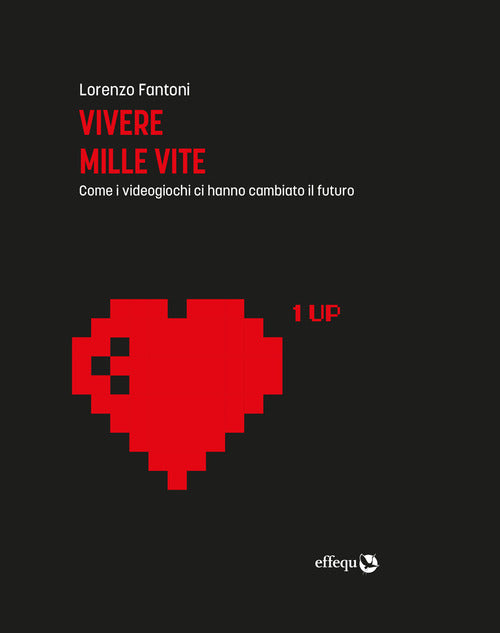 Cover of Vivere mille vite. Come i videogiochi ci hanno cambiato il futuro