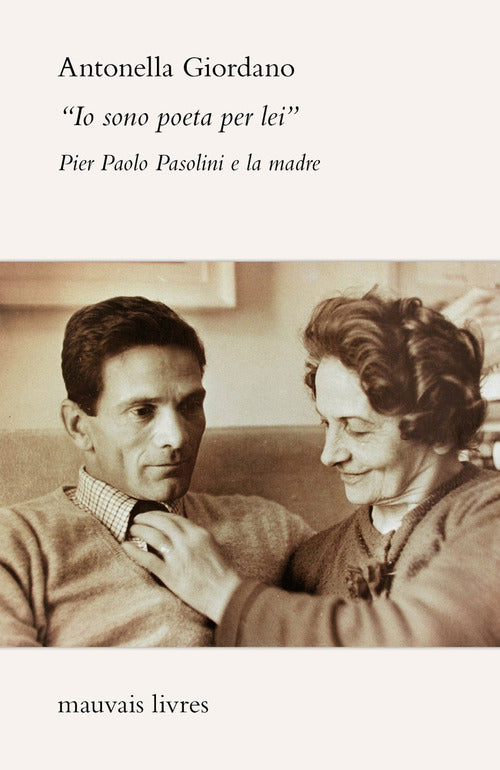 Cover of «Io sono poeta per lei». Pier Paolo Pasolini e la madre