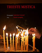 Cover of Trieste mistica. Comunità religiose storiche a Trieste. Ediz. italiana e inglese