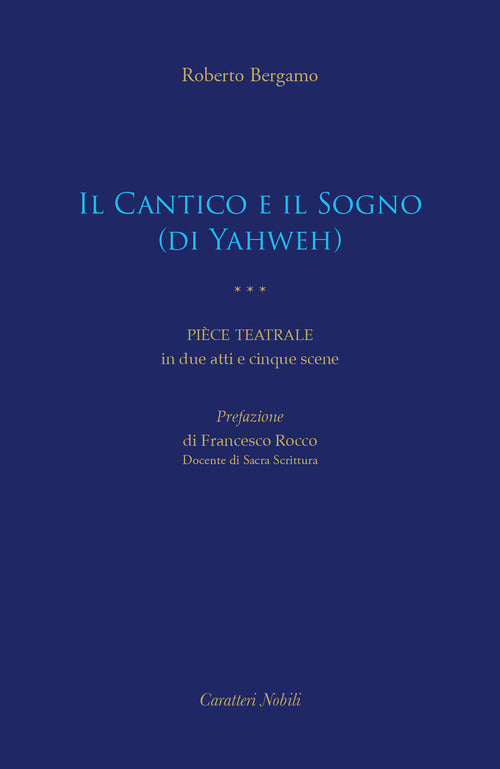 Il Cantico e il Sogno (di Yahweh). Pice teatrale in due atti e cinque scene