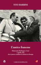 Cover of amico francese. Mitterand, Berlinguer, Craxi e quella volta che si poteva cambiare la sinistra in Europa