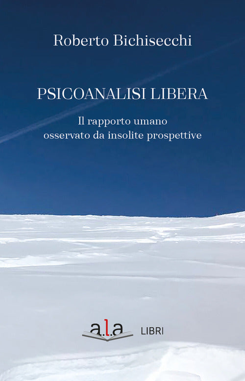 Cover of Psicoanalisi libera. Il rapporto umano osservato da insolite prospettive