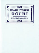 Cover of Usate i vostri occhi. La mente subconscia e la cura della vista con metodi naturali secondo il sistema originario del Dott. Bates