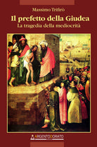 Cover of prefetto della Giudea. La tragedia della mediocrità