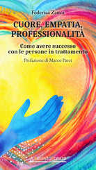 Cover of Cuore, empatia, professionalità. Come avere successo con le persone in trattamento