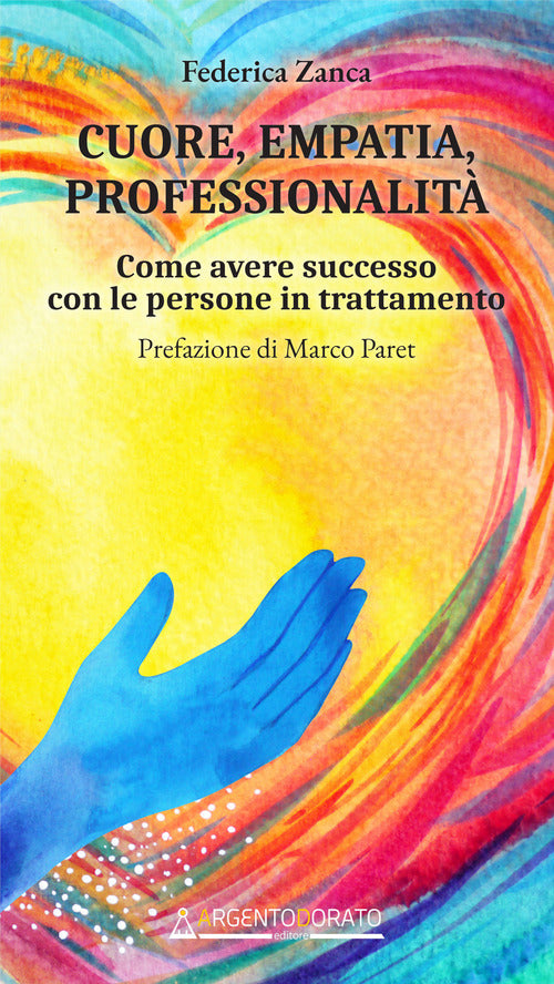 Cover of Cuore, empatia, professionalità. Come avere successo con le persone in trattamento
