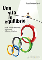 Cover of vita in equilibrio. Gioie, amarezze e dolori di un uomo dello sport italiano
