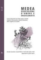 Cover of Medea. Ossessione d'amore e sradicamento. Nuova traduzione con testo greco a fronte riveduto criticamente e letture filosofiche della tragedia di Euripide