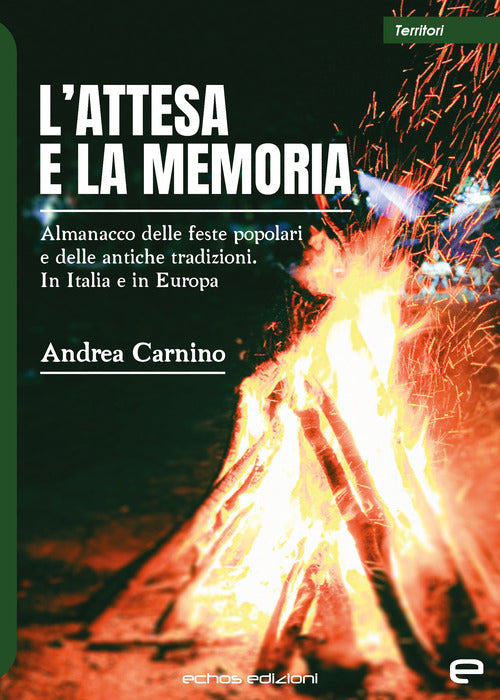 Cover of attesa e la memoria. Almanacco delle feste popolari e delle antiche tradizioni. In Italia e in Europa