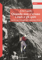 Cover of Quando non c'erano i nuts e gli spits. Storie e personaggi dell'alpinismo di ieri