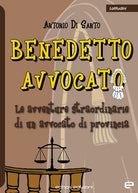 Cover of Benedetto avvocato. Le avventure straordinarie di un avvocato di provincia