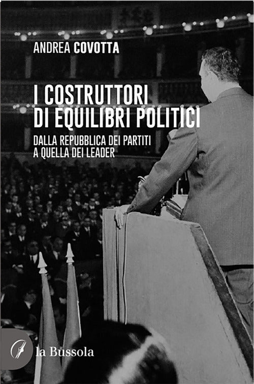 Cover of costruttori di equilibri politici. Dalla repubblica dei partiti a quella dei leader