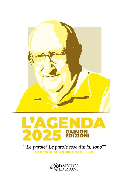 L'agenda 2025 Daimon Edizioni Le parole? Le parole cose d'aria, sono dedicata ad Andrea Camilleri