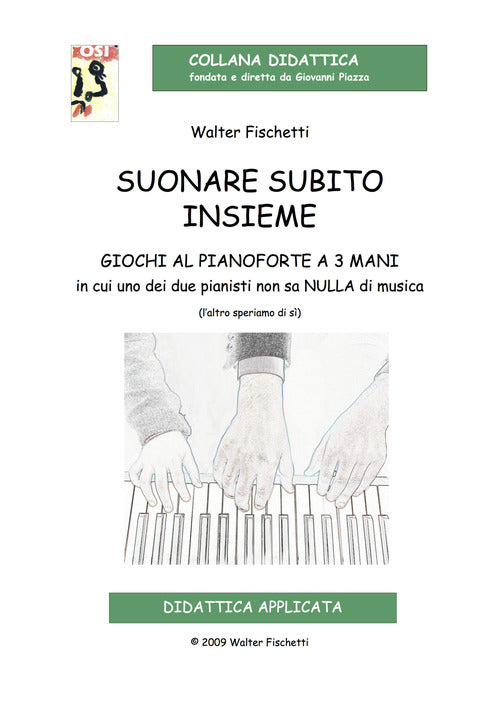 Cover of Suonare subito insieme. Giochi al pianoforte a 3 mani in cui uno dei pianisti non sa nulla di musica (l’altro speriamo di sì)