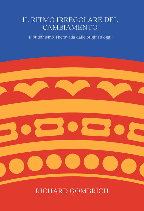 Il ritmo irregolare del cambiamento. Il buddhismo Theravda dalle origini a oggi
