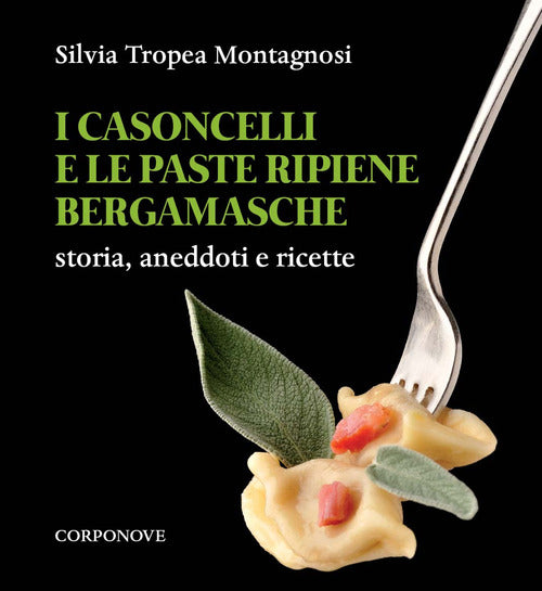 Cover of casoncelli e le paste ripiene bergamasche. Storia, aneddoti e ricette