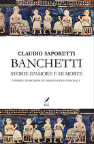 Cover of Banchetti. Storie d'amore e morte condite di osservazioni e ricordi personali