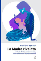Cover of madre rivelata. Dal canto alla voce: emozioni prenatali, risvolti neuroscientifici, terapeutici, spirituali