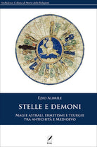 Cover of Stelle e demoni. Magie astrali, ermetismi e teurgie tra antichità e Medioevo