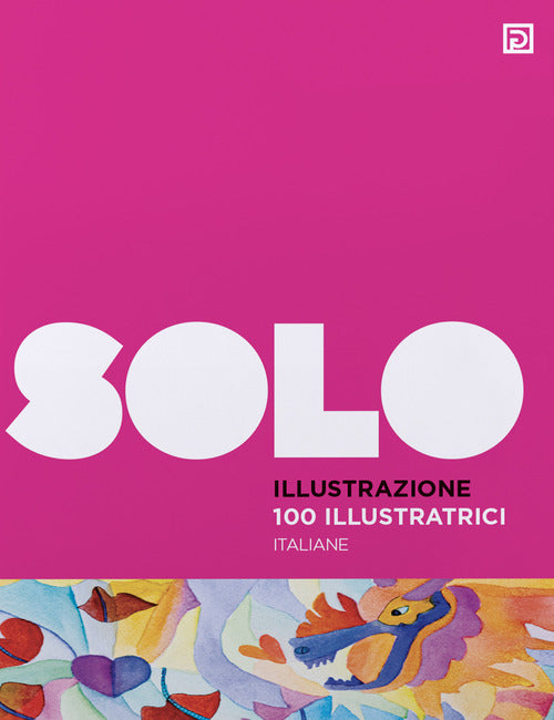 Cover of 100 illustratrici italiane. SOLO Illustrazione