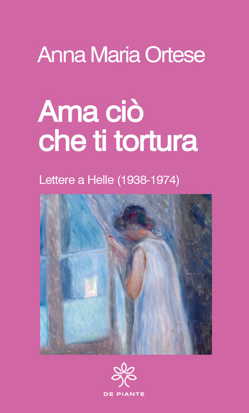 Ama ci che ti tortura. Lettere a Helle (1938-1974)